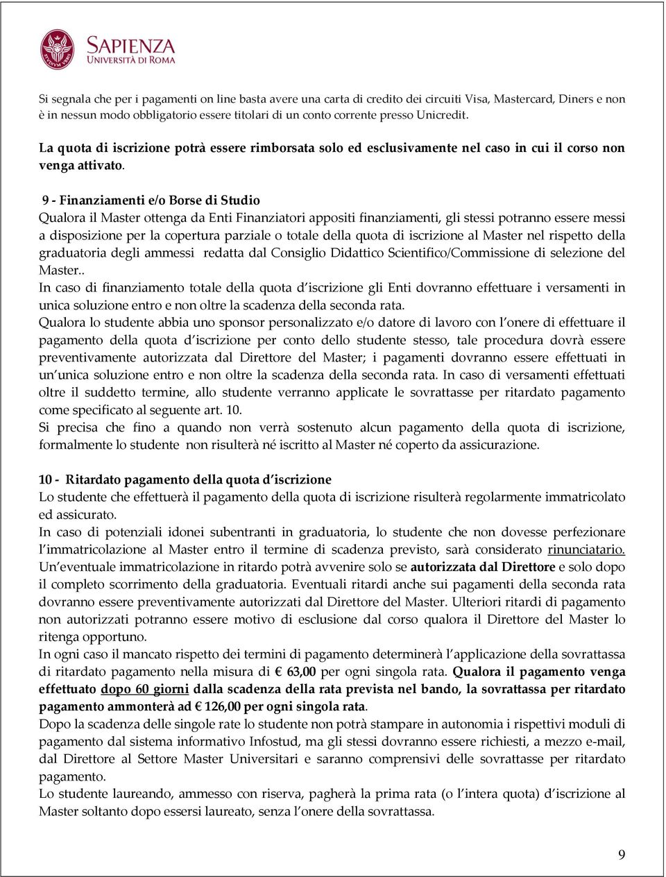 9 - Finanziamenti e/o Borse di Studio Qualora il Master ottenga da Enti Finanziatori appositi finanziamenti, gli stessi potranno essere messi a disposizione per la copertura parziale o totale della