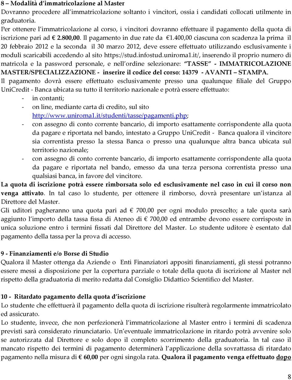 400,00 ciascuna con scadenza la prima il 20 febbraio 2012 e la seconda il 30 marzo 2012, deve essere effettuato utilizzando esclusivamente i moduli scaricabili accedendo al sito https://stud.infostud.