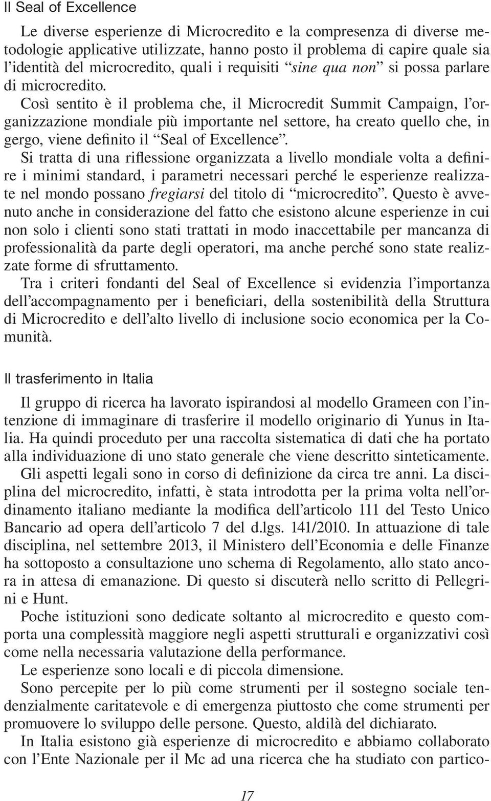 Così sentito è il problema che, il Microcredit Summit Campaign, l organizzazione mondiale più importante nel settore, ha creato quello che, in gergo, viene definito il Seal of Excellence.