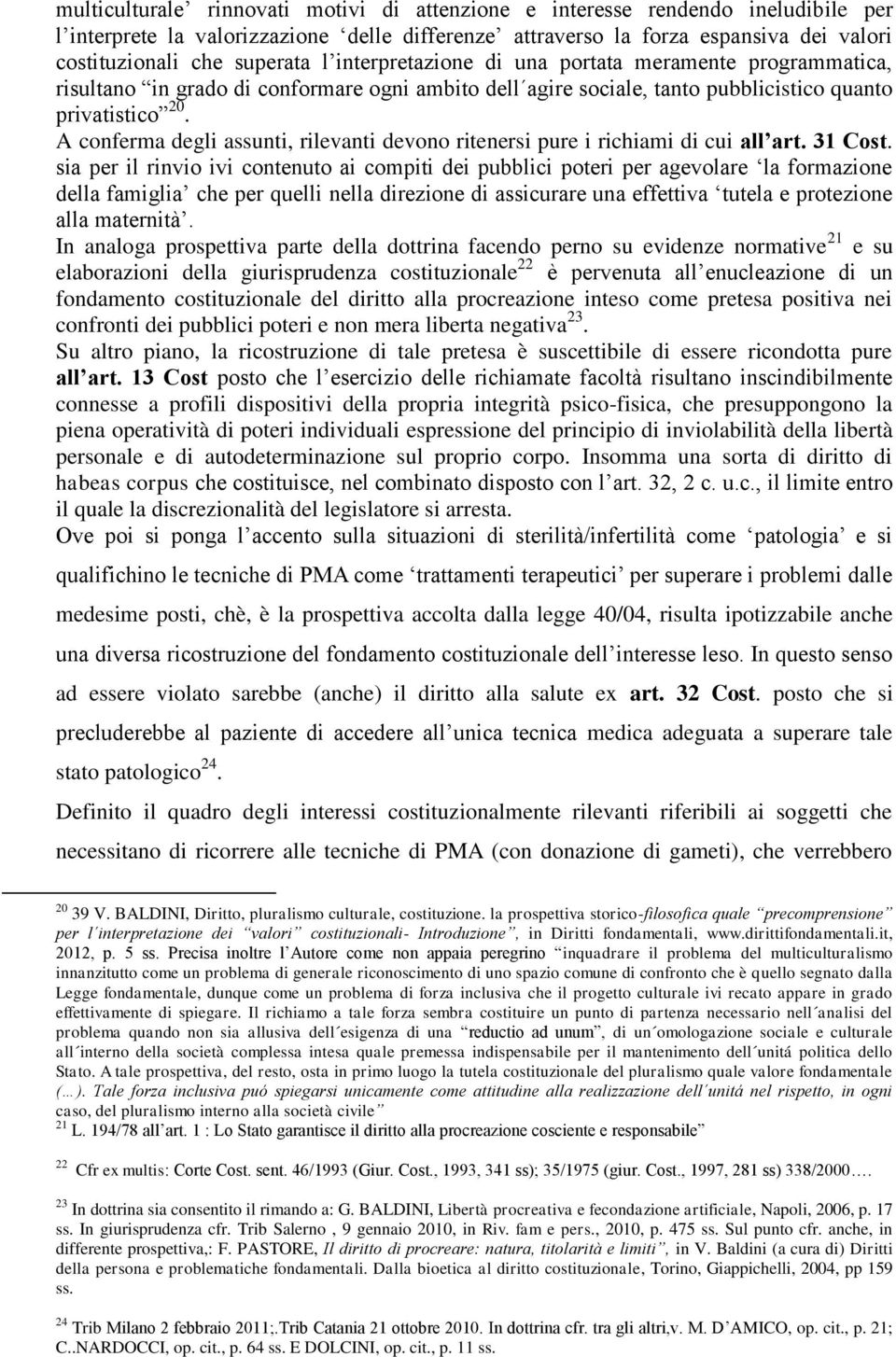 A conferma degli assunti, rilevanti devono ritenersi pure i richiami di cui all art. 31 Cost.