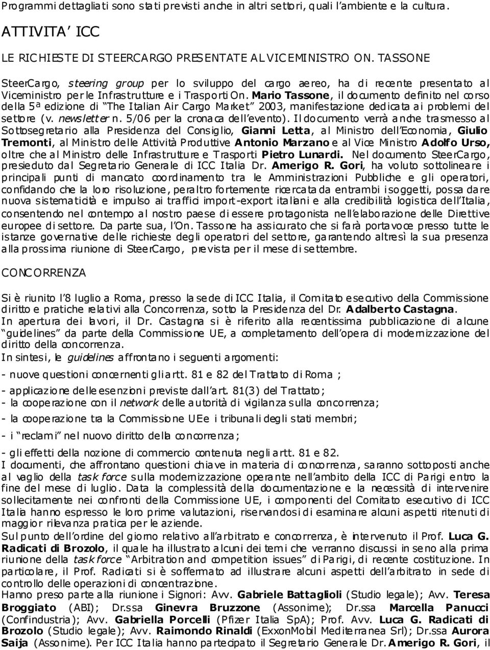 Mario Tassone, il documento definito nel corso de lla 5ª edizione di The Italian Air Cargo Ma rke t 2003, manifestazione dedica ta a i problemi de l settore (v. newsletter n.