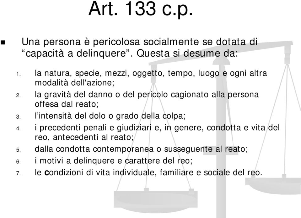 la gravità del danno o del pericolo cagionato alla persona offesa dal reato; 3. l intensità del dolo o grado della colpa; 4.