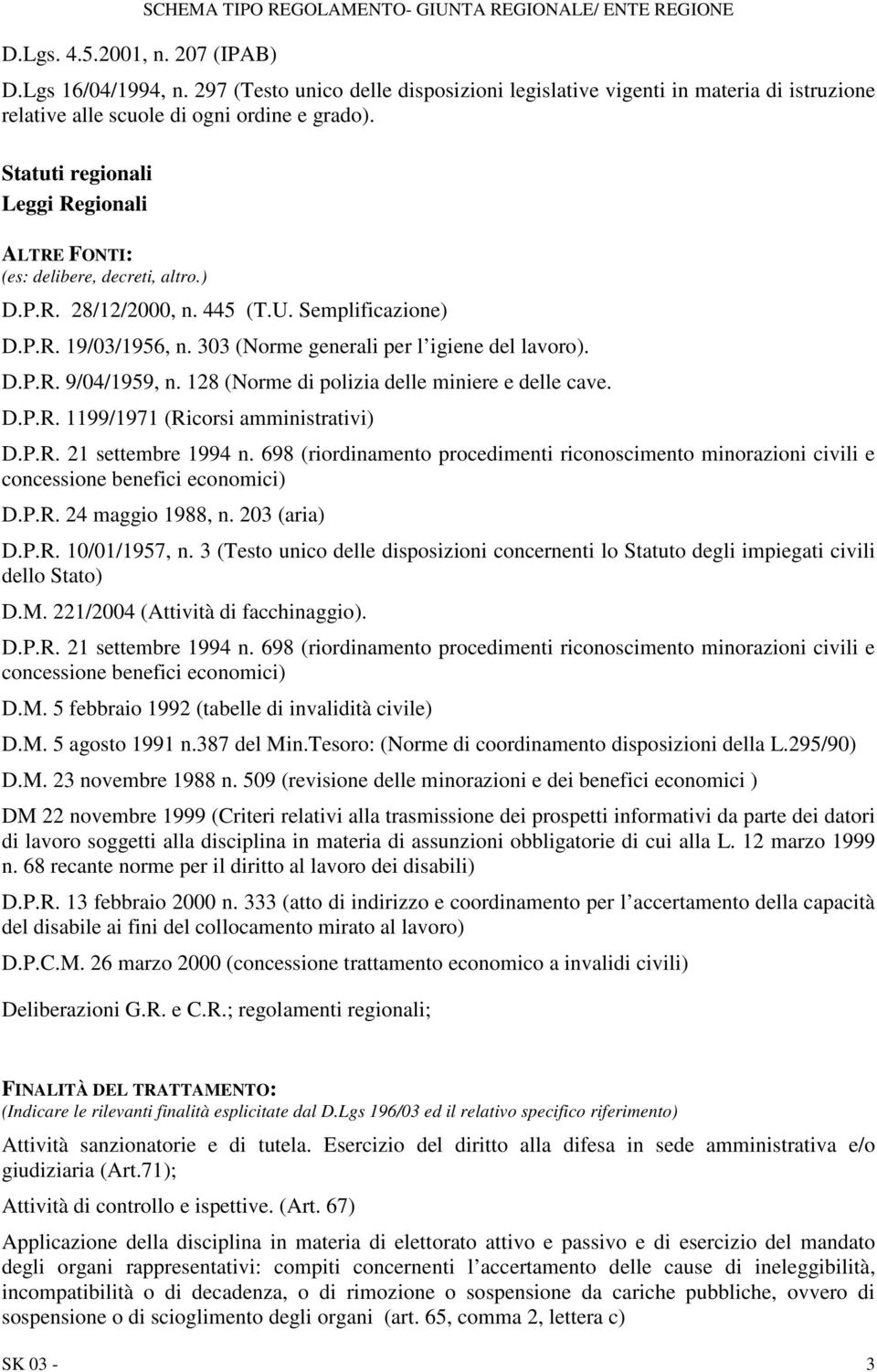 128 (Norme di polizia delle miniere e delle cave. D.P.R. 1199/1971 (Ricorsi amministrativi) D.P.R. 21 settembre 1994 n.