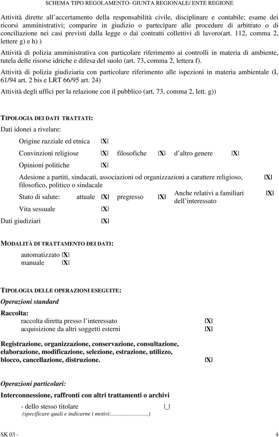 112, comma 2, lettere g) e h) ) Attività di polizia amministrativa con particolare riferimento ai controlli in materia di ambiente, tutela delle risorse idriche e difesa del suolo (art.