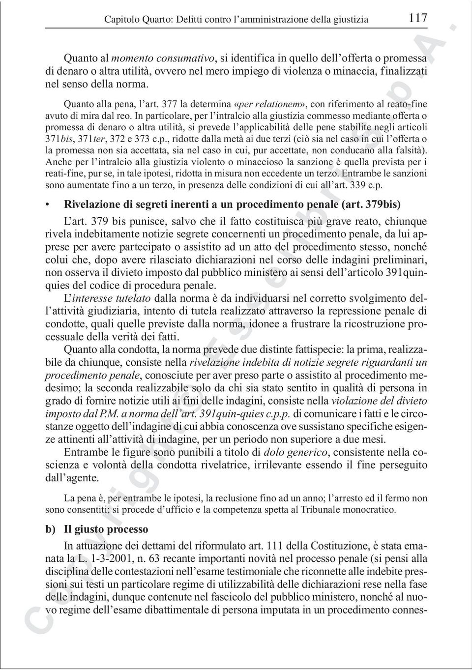 In particolare, per l intralcio alla giustizia commesso mediante offerta o promessa di denaro o altra utilità, si prevede l applicabilità delle pene stabilite negli articoli 371bis, 371ter, 372 e 373