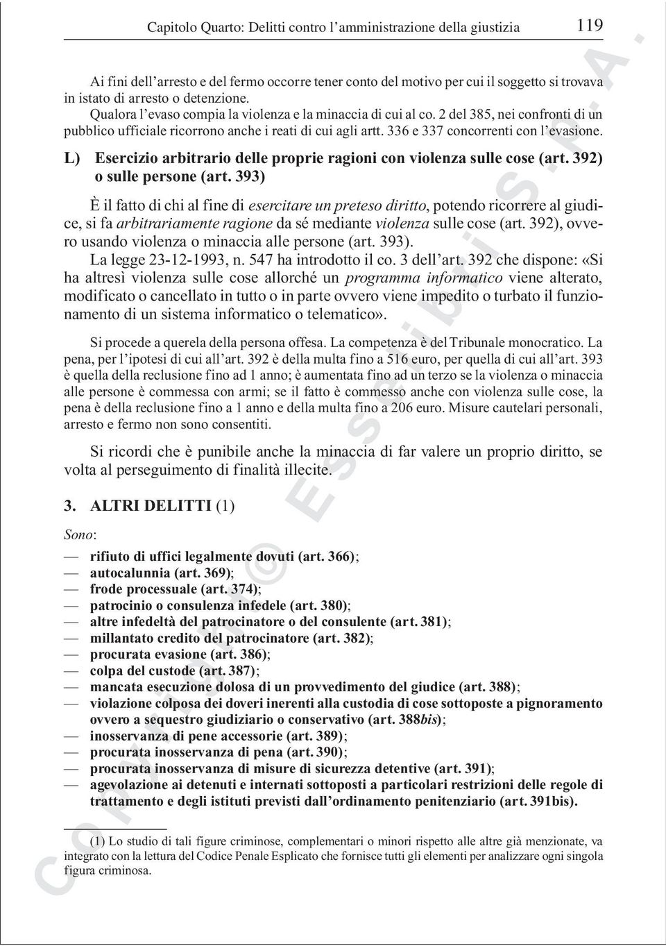 L) Esercizio arbitrario delle proprie ragioni con violenza sulle cose (art. 392) o sulle persone (art.