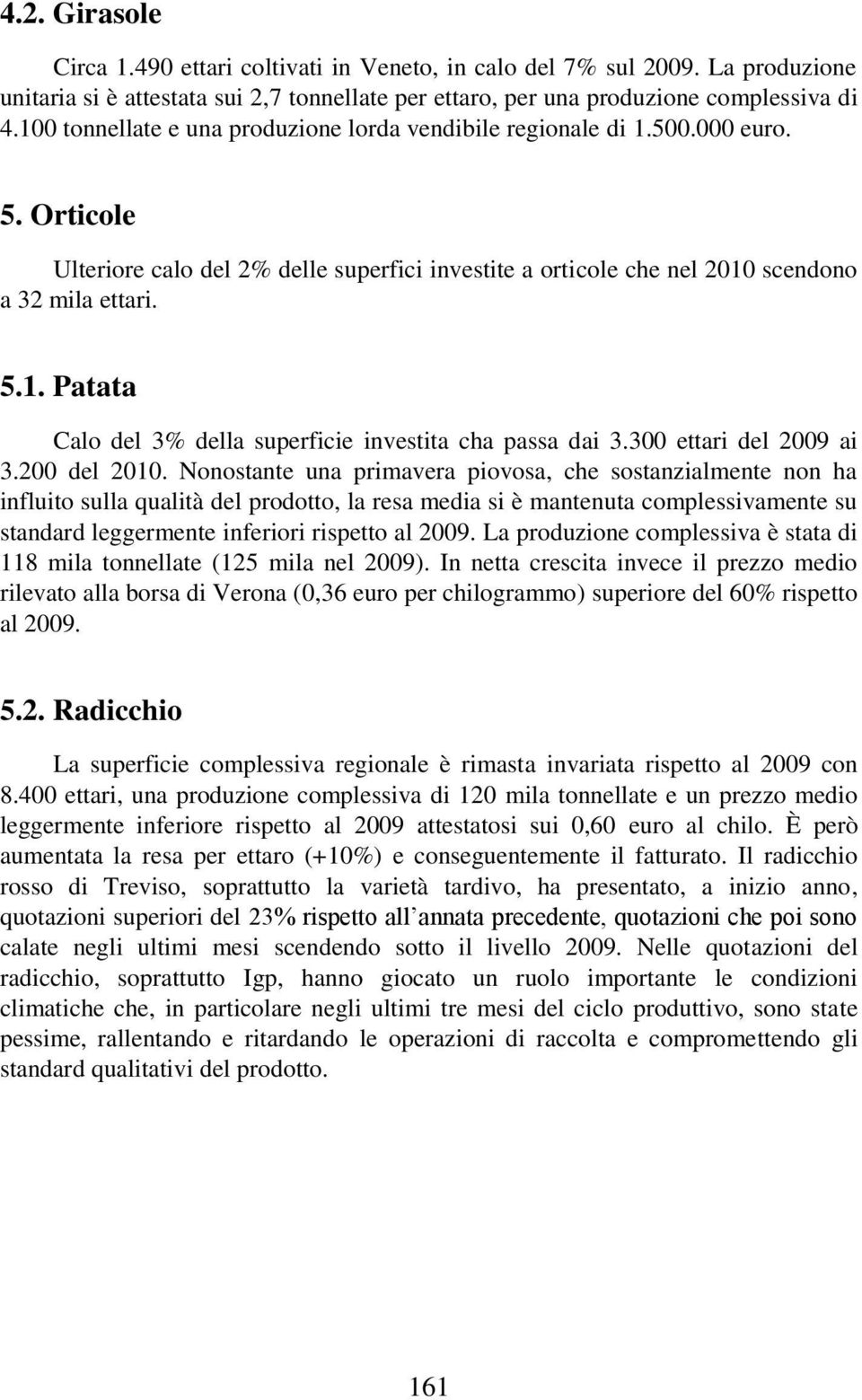 300 ettari del 2009 ai 3.200 del 2010.