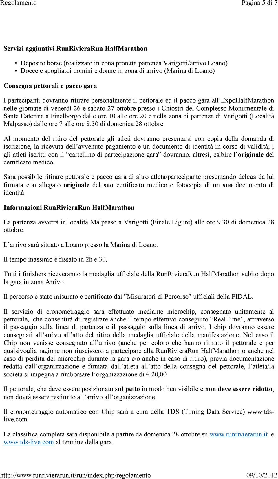 Chiostri del Complesso Monumentale di Santa Caterina a Finalborgo dalle ore 10 alle ore 20 e nella zona di partenza di Varigotti (Località Malpasso) dalle ore 7 alle ore 8.30 di domenica 28 ottobre.