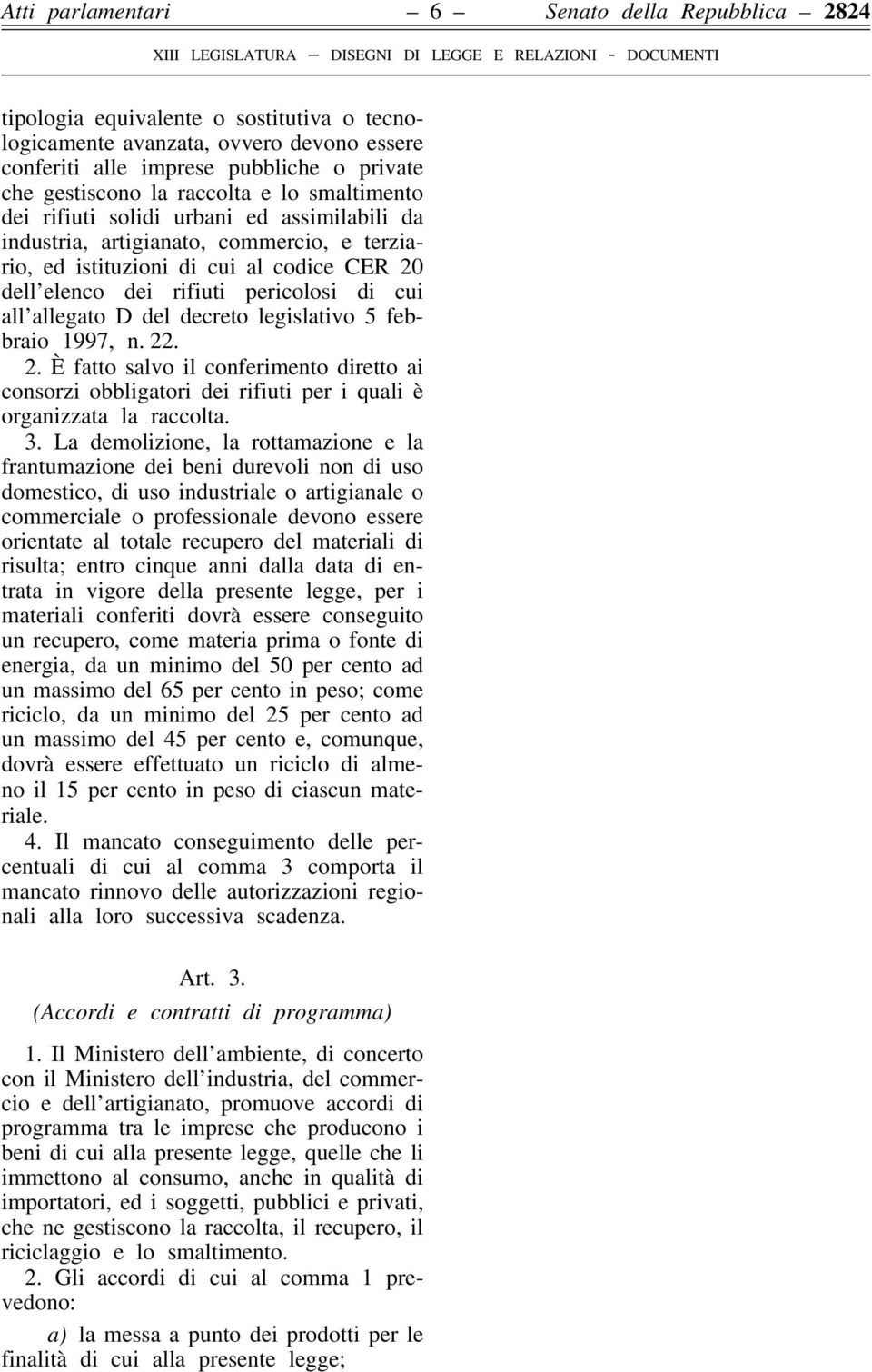 all allegato D del decreto legislativo 5 febbraio 1997, n. 22. 2. È fatto salvo il conferimento diretto ai consorzi obbligatori dei rifiuti per i quali è organizzata la raccolta. 3.