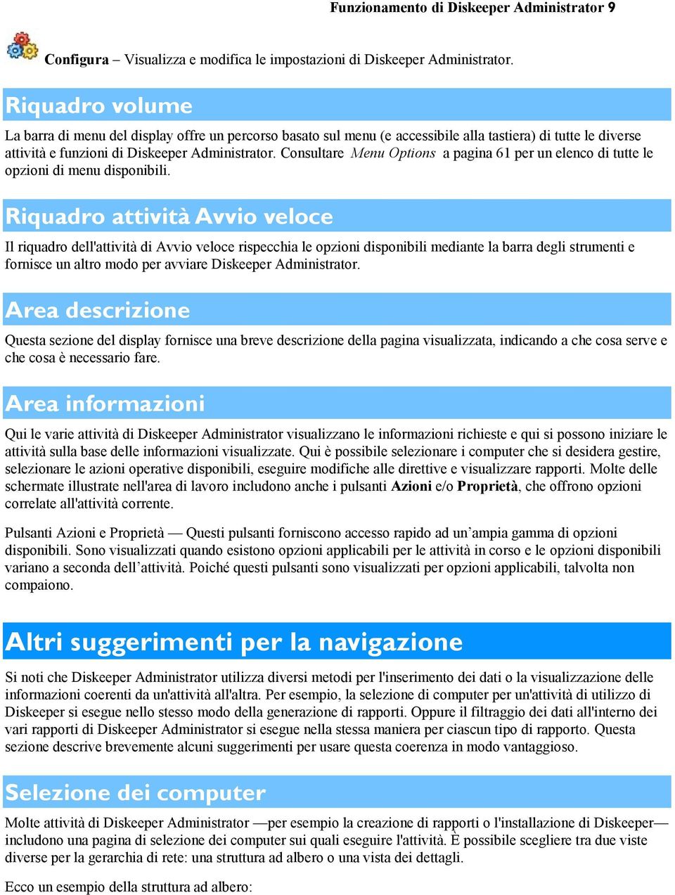 Consultare Menu Options a pagina 61 per un elenco di tutte le opzioni di menu disponibili.