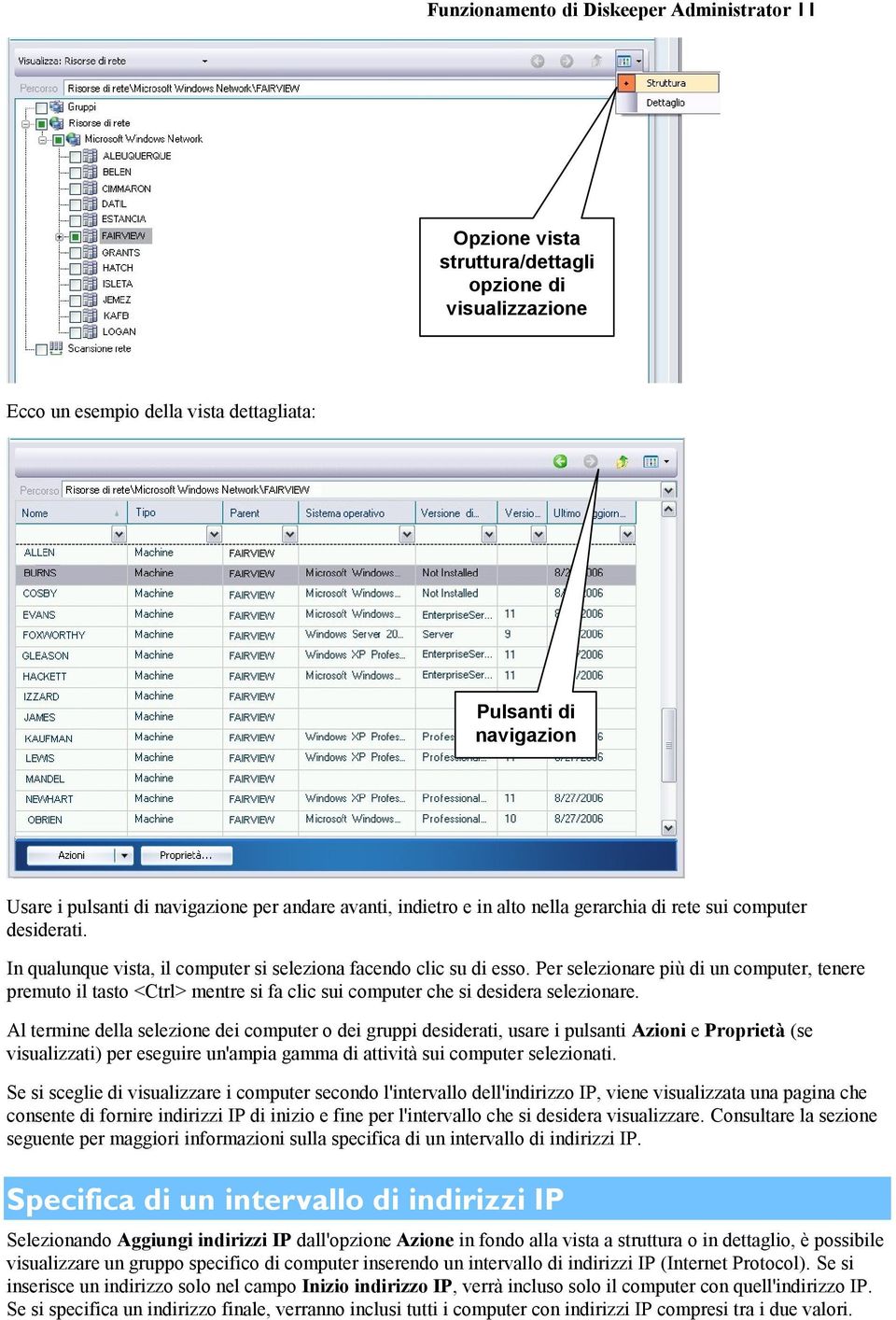 Per selezionare più di un computer, tenere premuto il tasto <Ctrl> mentre si fa clic sui computer che si desidera selezionare.