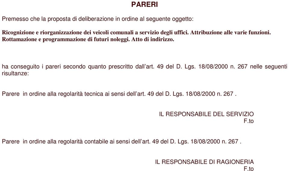 49 del D. Lgs. 18/08/2000 n. 267 nelle seguenti risultanze: Parere in ordine alla regolarità tecnica ai sensi dell art. 49 del D. Lgs. 18/08/2000 n. 267. IL RESPONSABILE DEL SERVIZIO F.