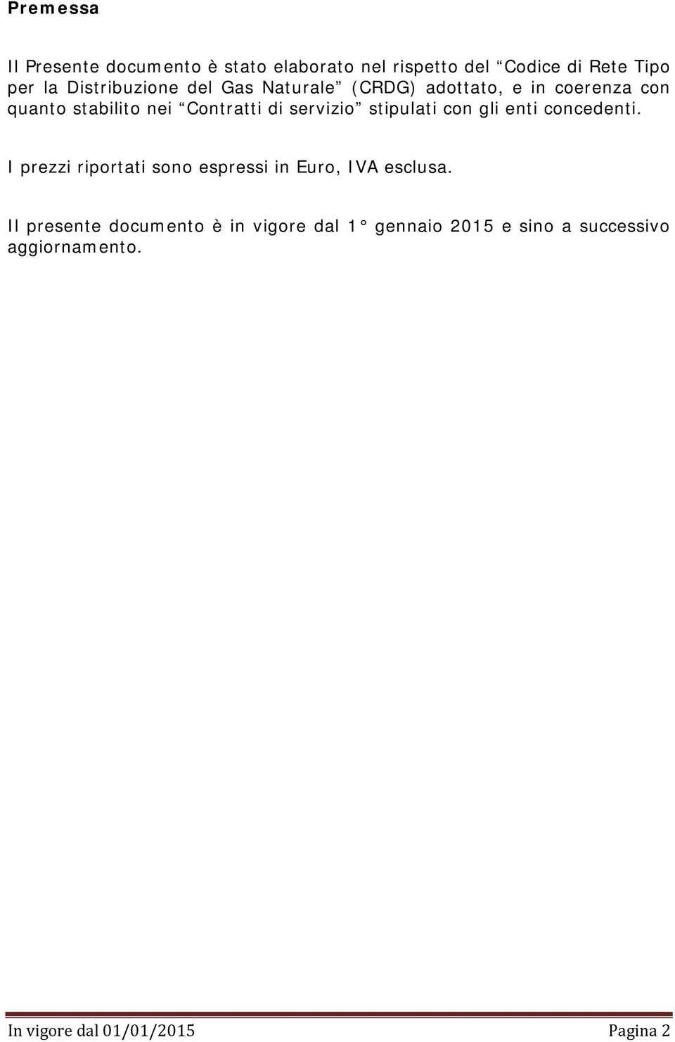 servizio stipulati con gli enti concedenti. I prezzi riportati sono espressi in Euro, IVA esclusa.