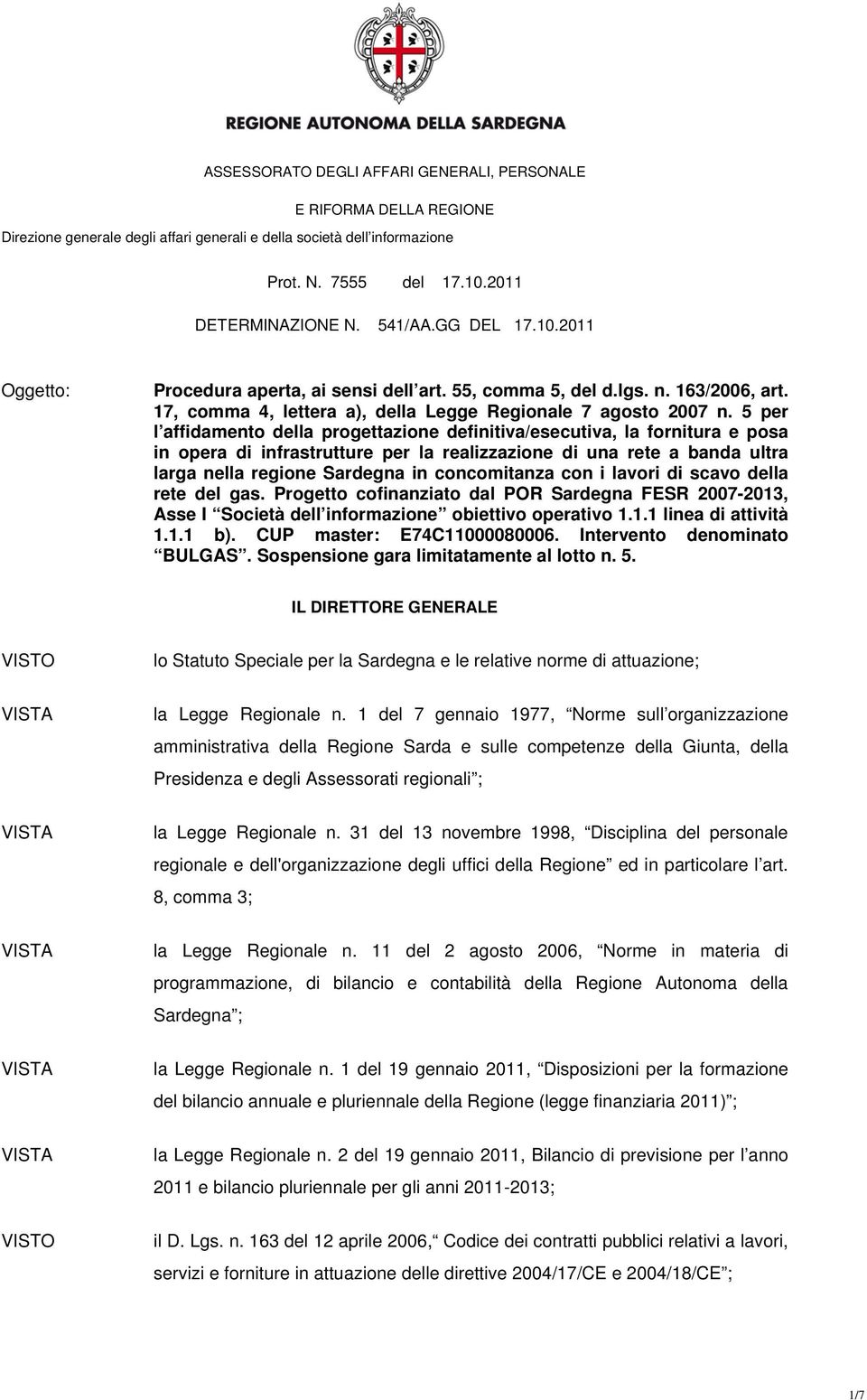 5 per l affidamento della progettazione definitiva/esecutiva, la fornitura e posa in opera di infrastrutture per la realizzazione di una rete a banda ultra larga nella regione Sardegna in