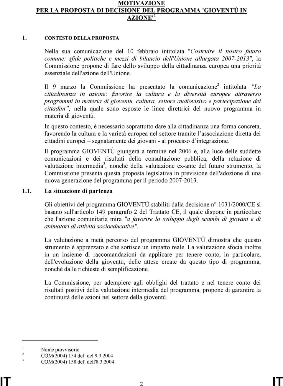 propone di fare dello sviluppo della cittadinanza europea una priorità essenziale dell'azione dell'unione.