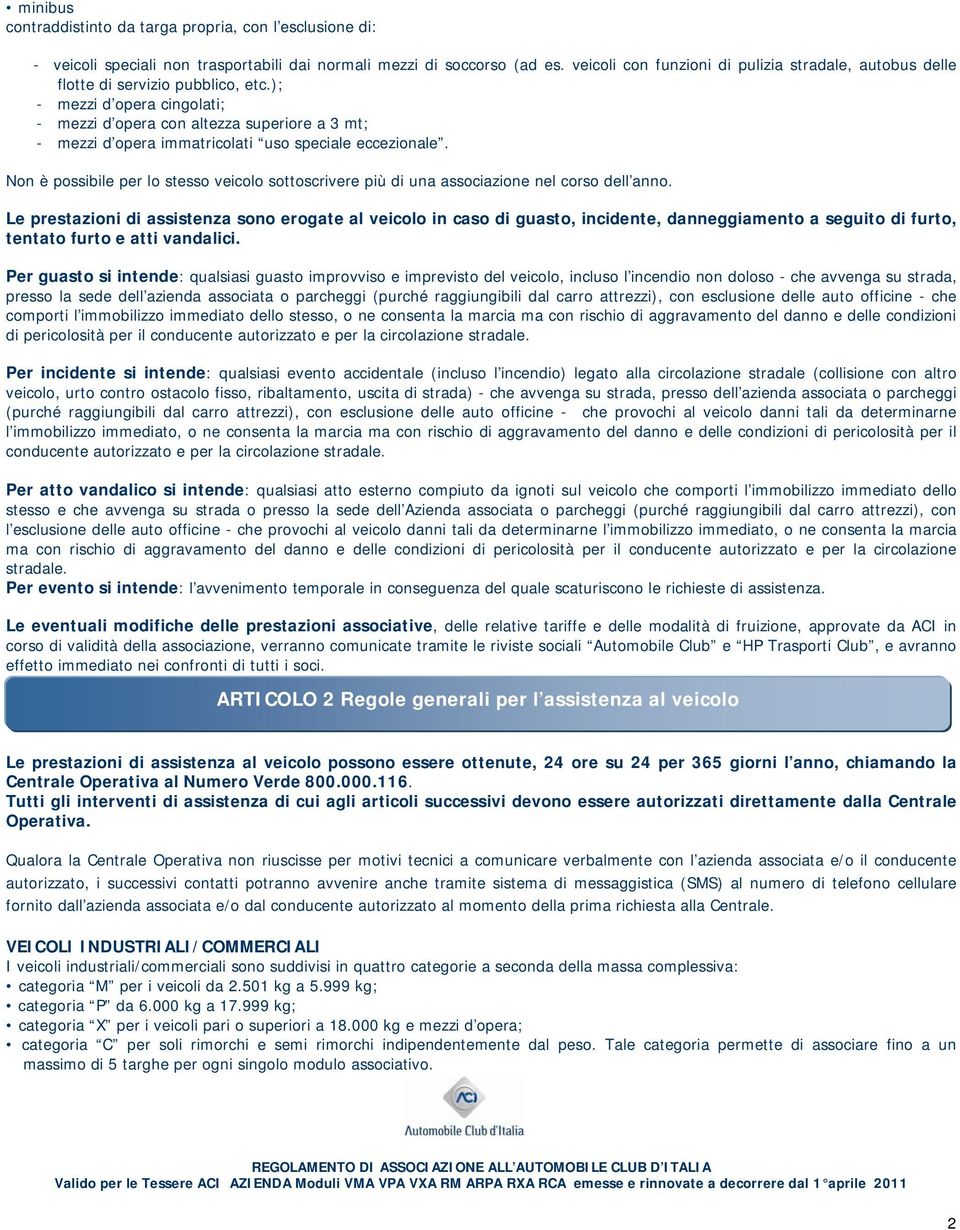 ); - mezzi d opera cingolati; - mezzi d opera con altezza superiore a 3 mt; - mezzi d opera immatricolati uso speciale eccezionale.