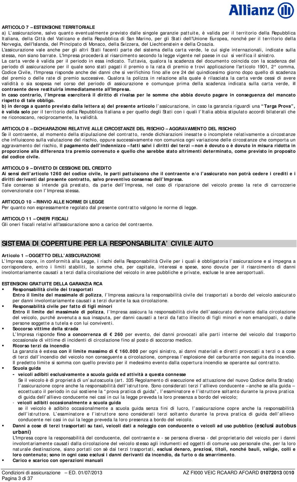 della Croazia. L'assicurazione vale anche per gli altri Stati facenti parte del sistema della carta verde, le cui sigle internazionali, indicate sulla stessa, non siano barrate.