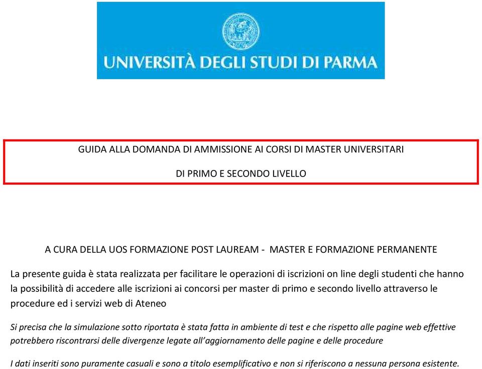 attraverso le procedure ed i servizi web di Ateneo Si precisa che la simulazione sotto riportata è stata fatta in ambiente di test e che rispetto alle pagine web effettive potrebbero