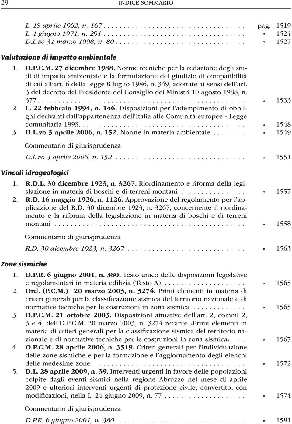 3 del decreto del Presidente del Consiglio dei Ministri 10 agosto 1988, n. 377...» 1533 2. L. 22 febbraio 1994, n. 146.