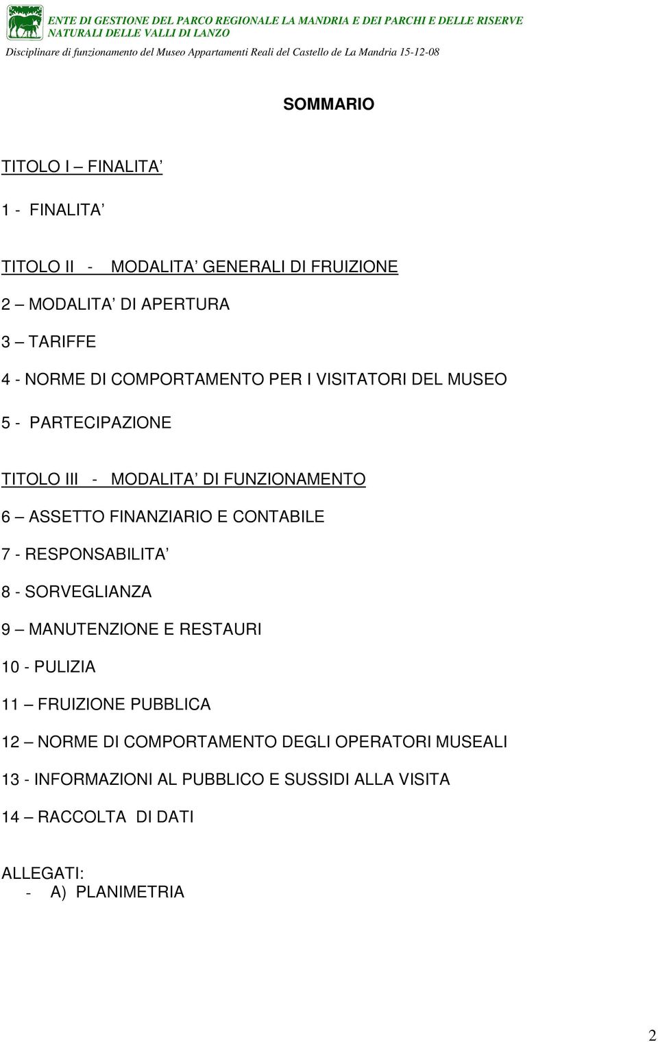 CONTABILE 7 - RESPONSABILITA 8 - SORVEGLIANZA 9 MANUTENZIONE E RESTAURI 10 - PULIZIA 11 FRUIZIONE PUBBLICA 12 NORME DI