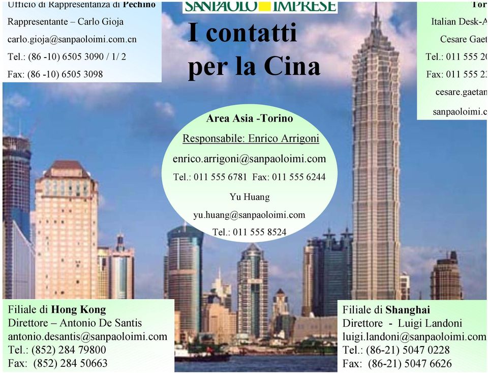 : 011 555 6781 Fax: 011 555 6244 Yu Huang yu.huang@sanpaoloimi.com Tel.: 011 555 8524 Tor Italian Desk-A Cesare Gaet Tel.: 011 555 20 Fax: 011 555 23 cesare.