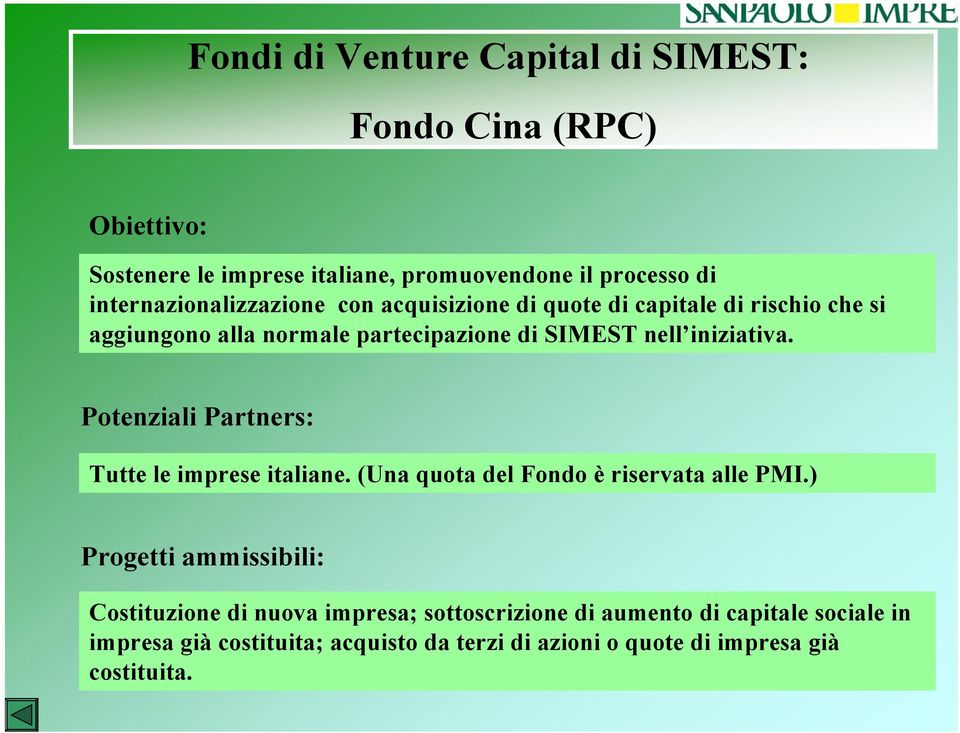 iniziativa. Potenziali Partners: Tutte le imprese italiane. (Una quota del Fondo è riservata alle PMI.