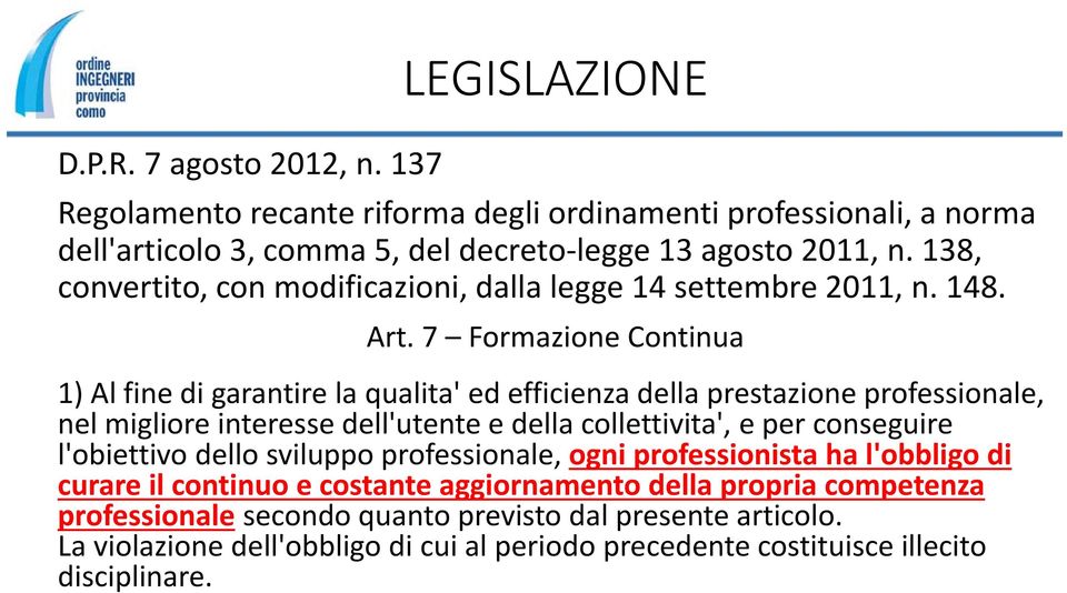 7 Formazione Continua 1) Al fine di garantire la qualita' ed efficienza della prestazione professionale, nel migliore interesse dell'utente e della collettivita', e per conseguire