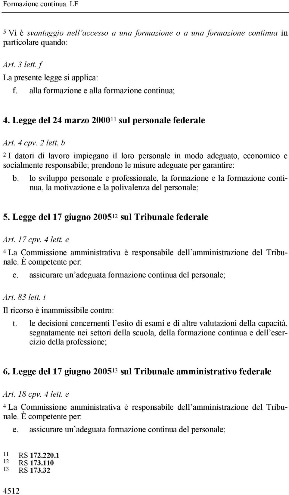 b 2 I datori di lavoro impiegano il loro personale in modo adeguato, economico e socialmente responsabile; prendono le misure adeguate per garantire: b.