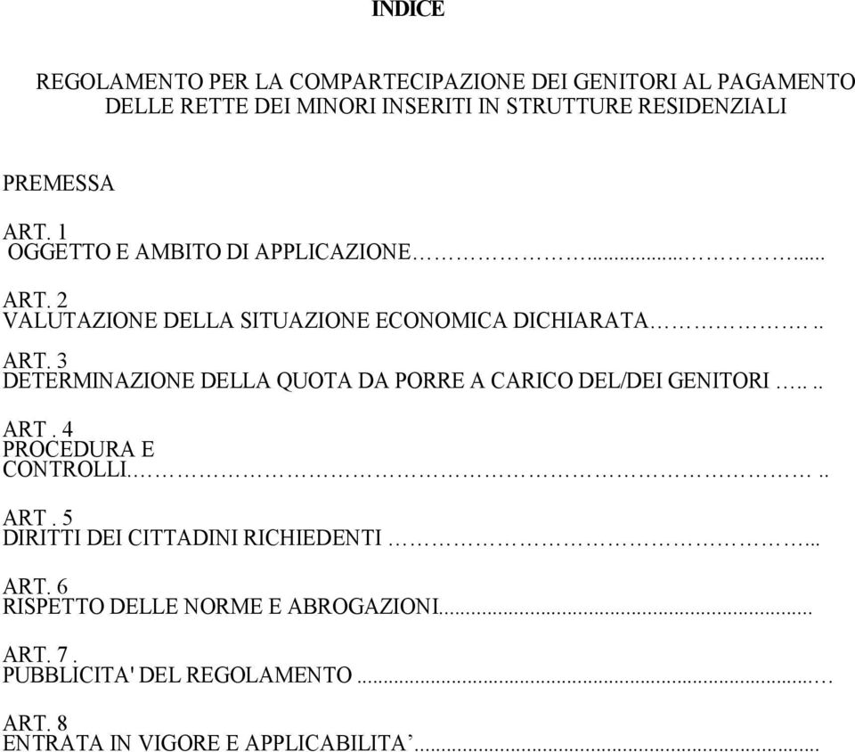 ... ART. 4 PROCEDURA E CONTROLLI... ART. 5 DIRITTI DEI CITTADINI RICHIEDENTI... ART. 6 RISPETTO DELLE NORME E ABROGAZIONI... ART. 7.