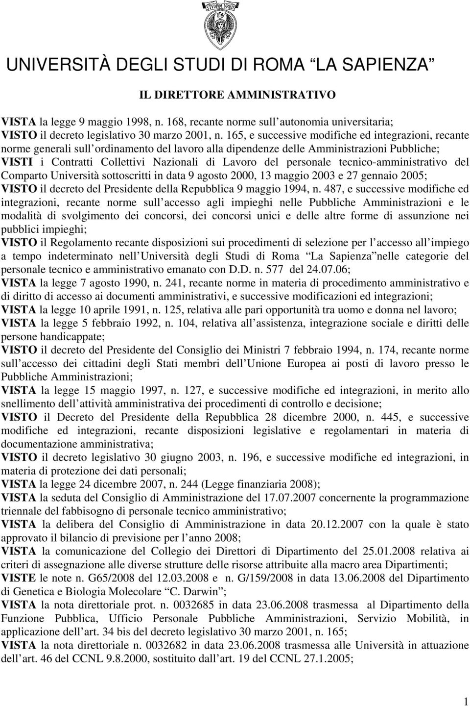 personale tecnico-amministrativo del Comparto Università sottoscritti in data 9 agosto 2000, 13 maggio 2003 e 27 gennaio 2005; VISTO il decreto del Presidente della Repubblica 9 maggio 1994, n.