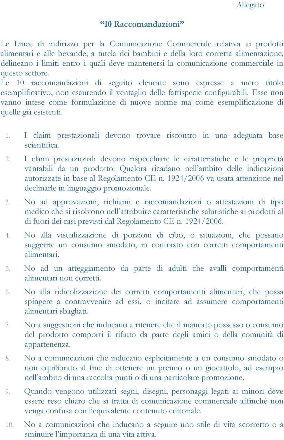 Le 10 raccomandazioni di seguito elencate sono espresse a mero titolo esemplificativo, non esaurendo il ventaglio delle fattispecie configurabili.