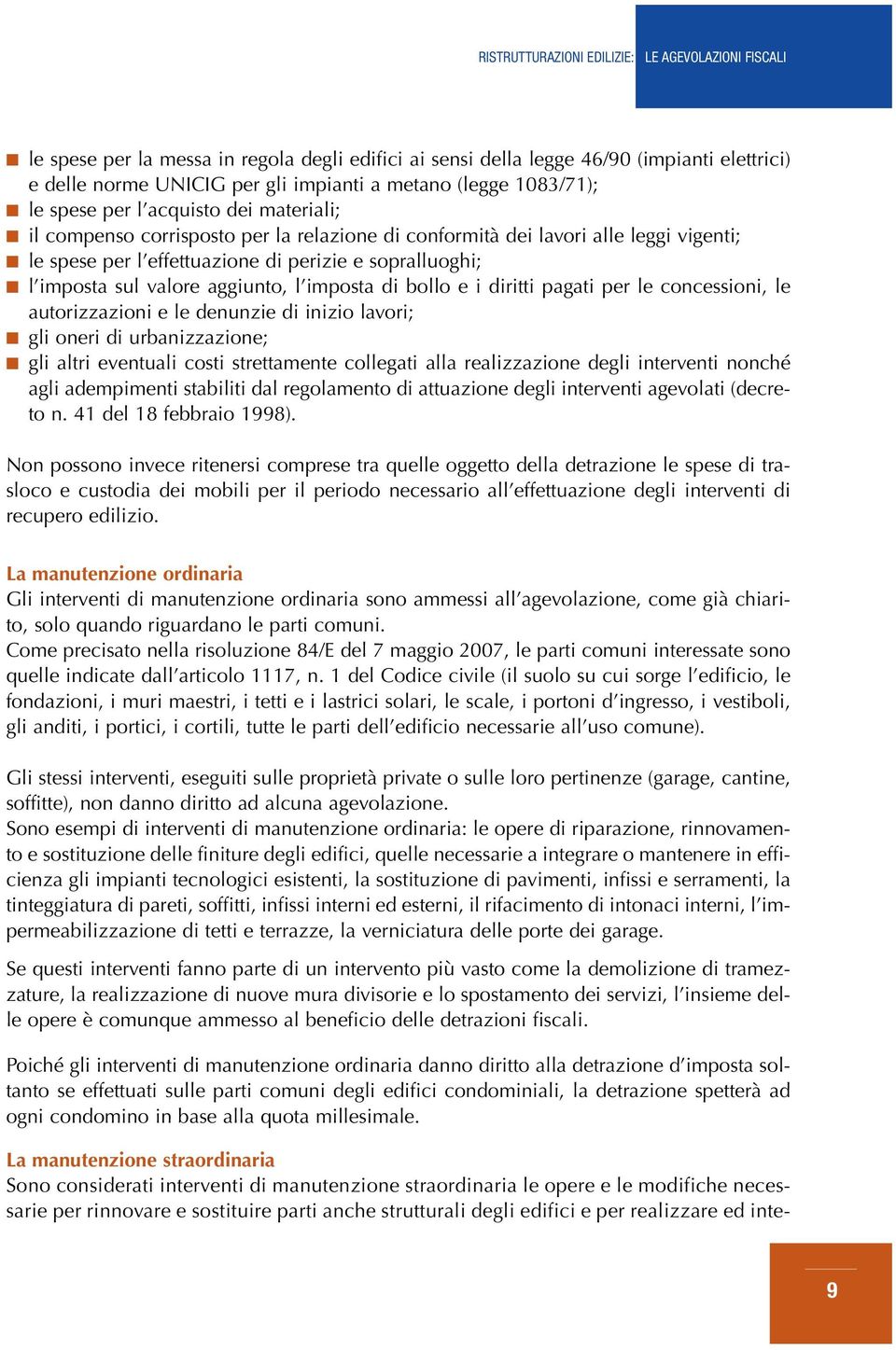 imposta sul valore aggiunto, l imposta di bollo e i diritti pagati per le concessioni, le autorizzazioni e le denunzie di inizio lavori; gli oneri di urbanizzazione; gli altri eventuali costi