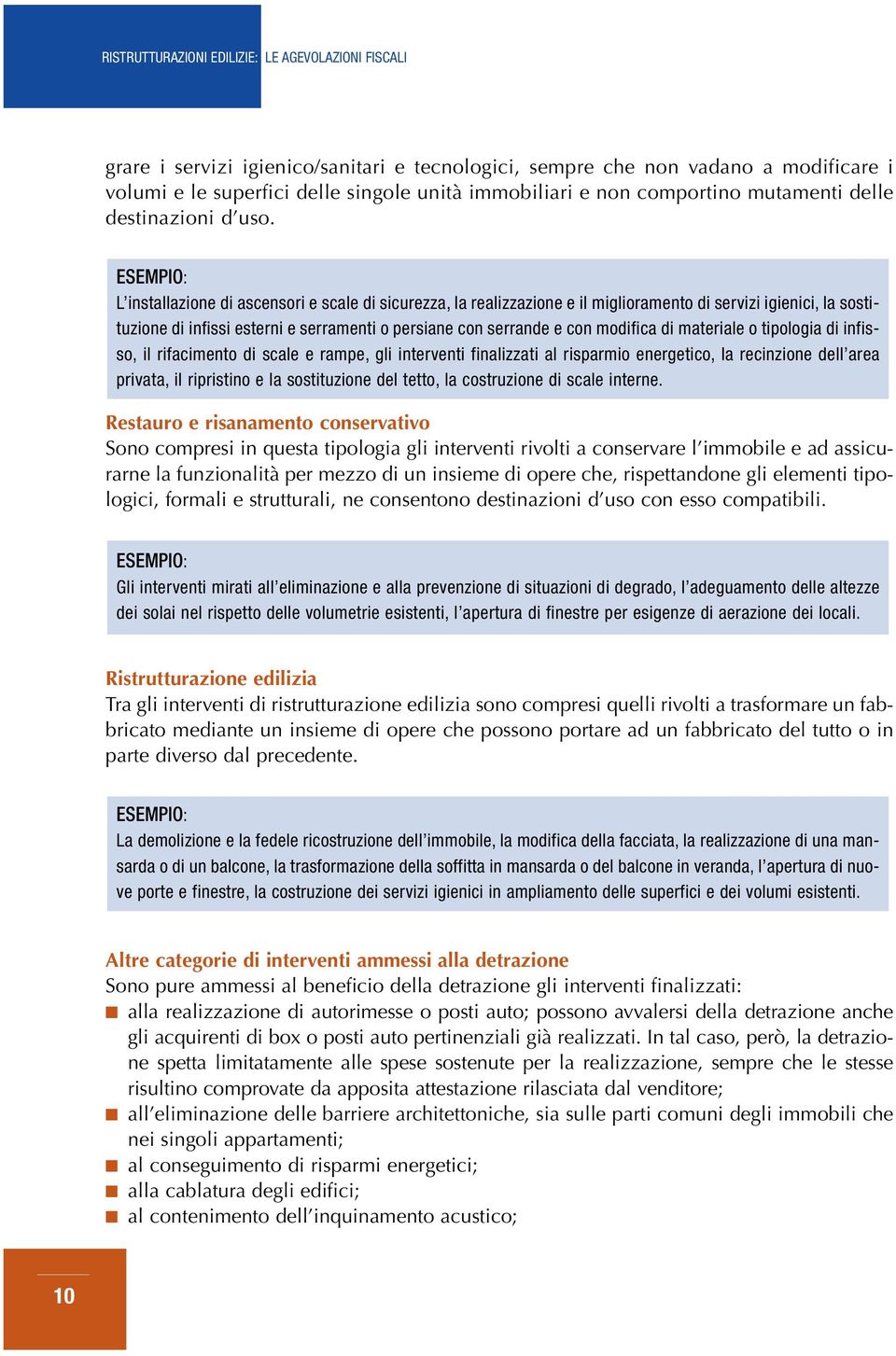 ESEMPIO: L installazione di ascensori e scale di sicurezza, la realizzazione e il miglioramento di servizi igienici, la sostituzione di infissi esterni e serramenti o persiane con serrande e con