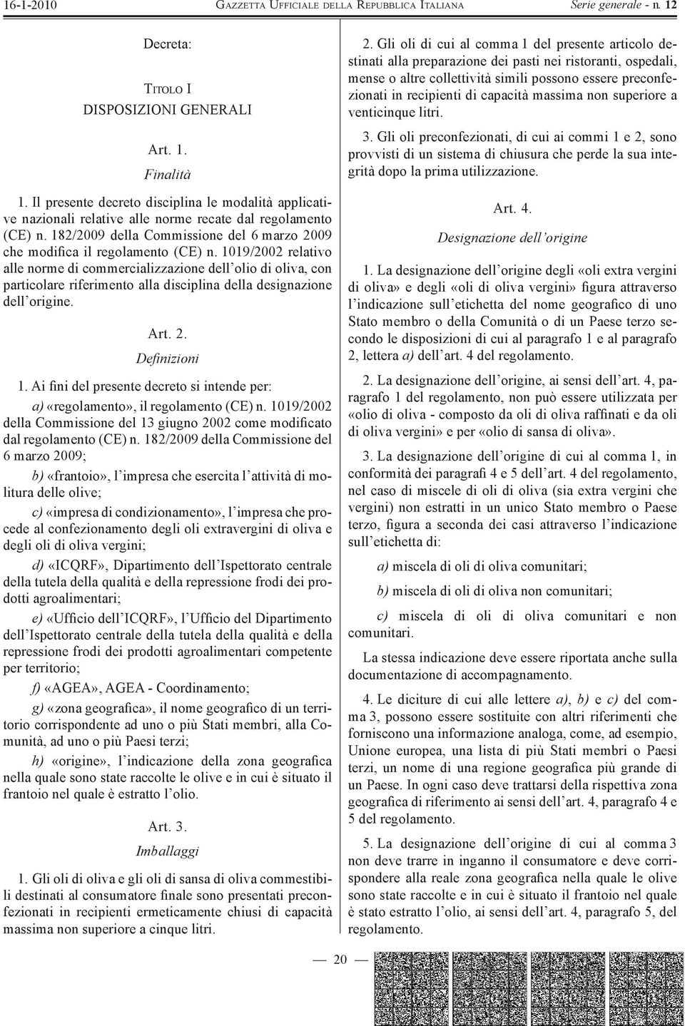 1019/2002 relativo alle norme di commercializzazione dell olio di oliva, con particolare riferimento alla disciplina della designazione dell origine. Art. 2. D efinizioni 1.