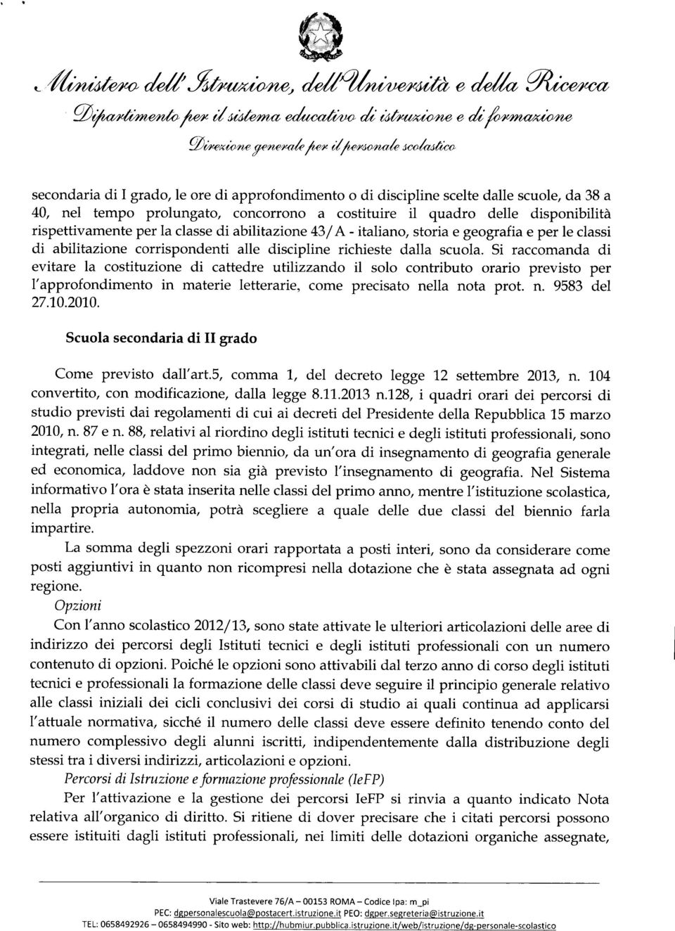 rispettivamente per la classe di abilitazione 43/ A - italiano, storia e geografia e per le classi di abilitazione corrispondenti alle discipline richieste dalla scuola.