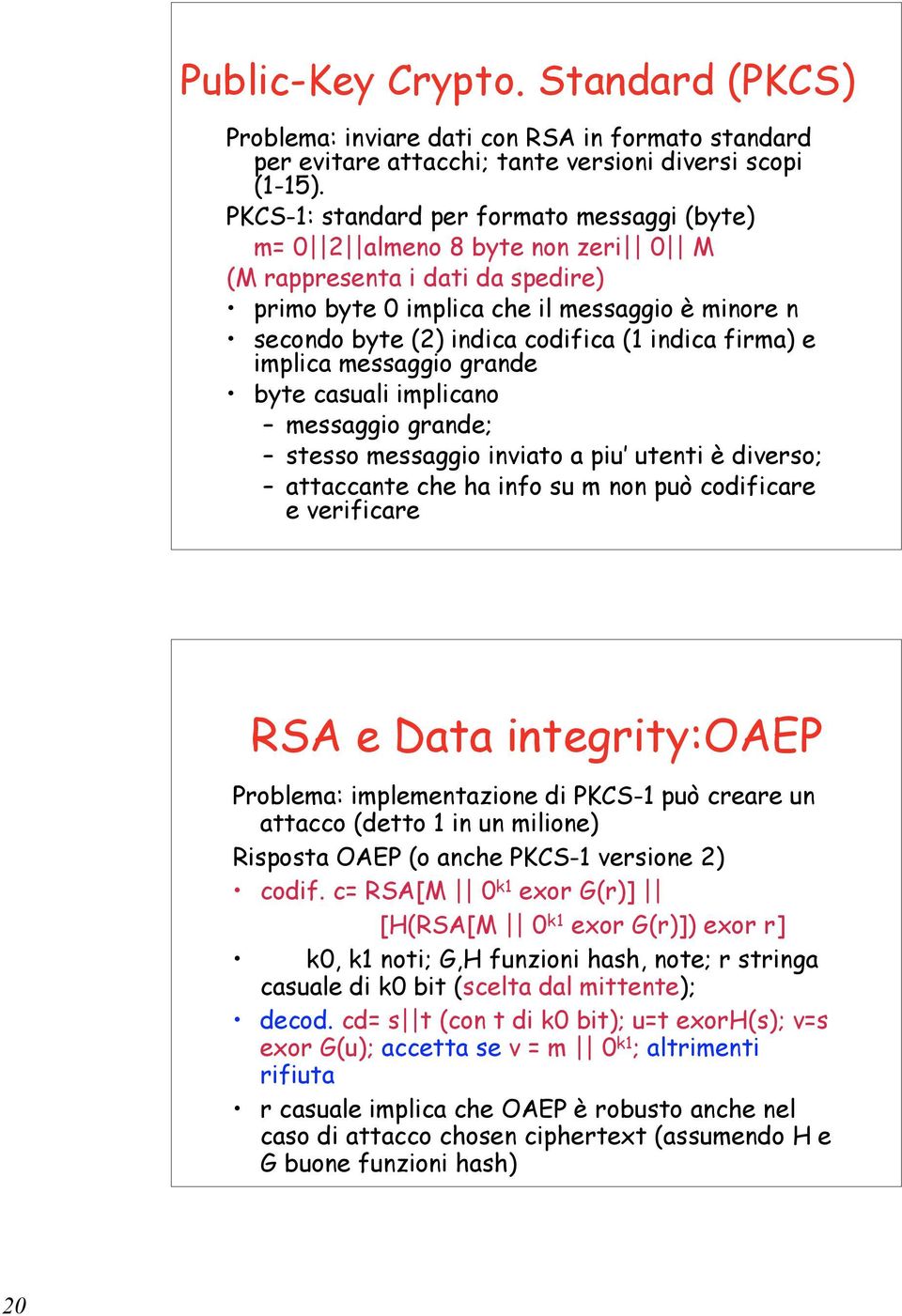 indica firma) e implica messaggio grande byte casuali implicano messaggio grande; stesso messaggio inviato a piu utenti è diverso; attaccante che ha info su m non può codificare e verificare RSA e