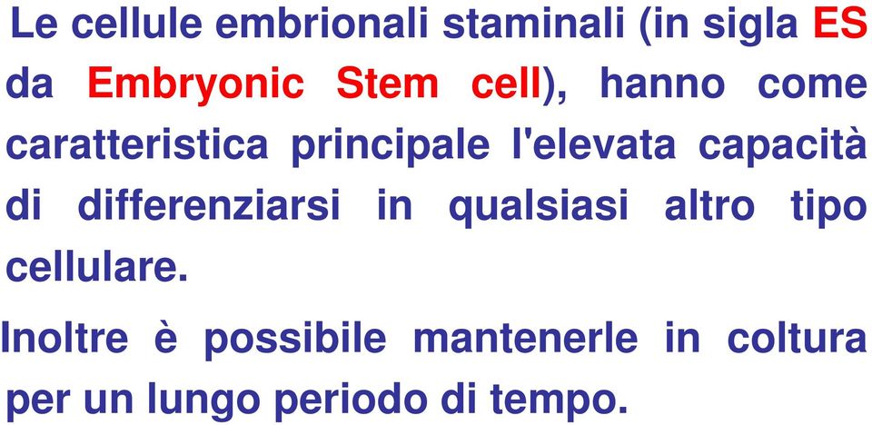 di differenziarsi in qualsiasi altro tipo cellulare.