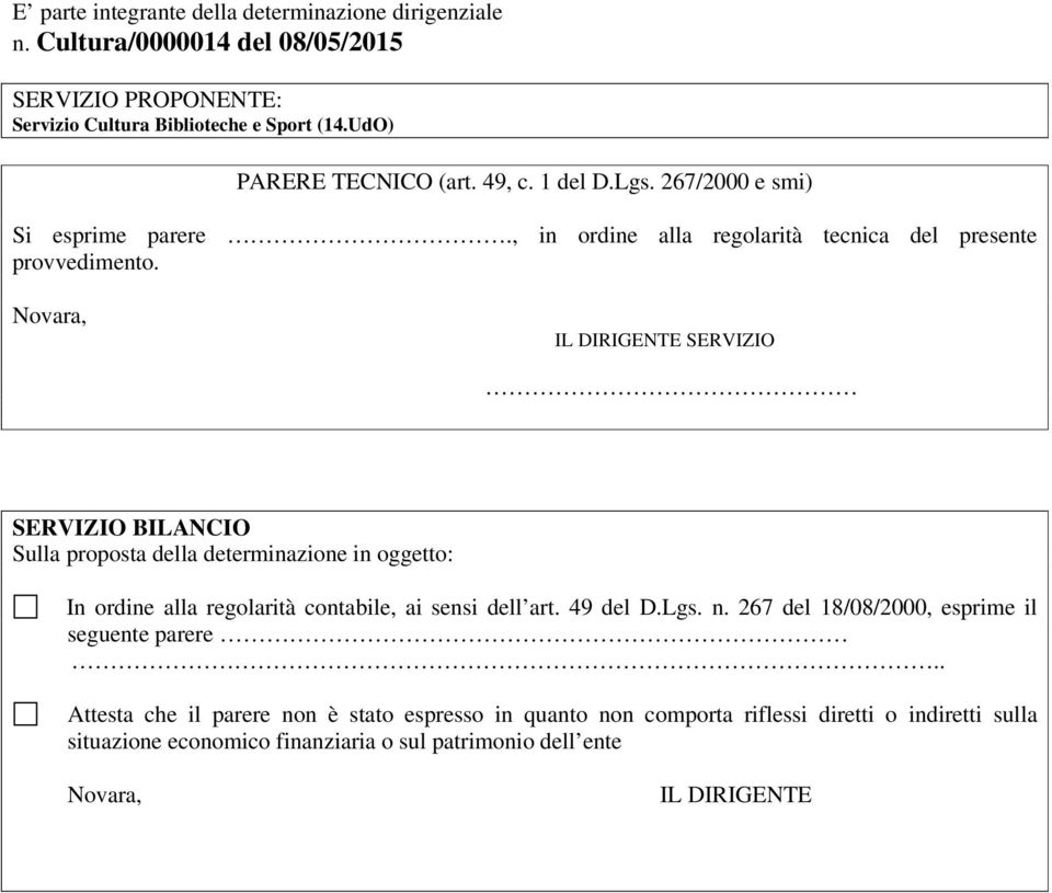 Novara, IL DIRIGENTE SERVIZIO SERVIZIO BILANCIO Sulla proposta della determinazione in oggetto: In ordine alla regolarità contabile, ai sensi dell art. 49 del D.Lgs. n.