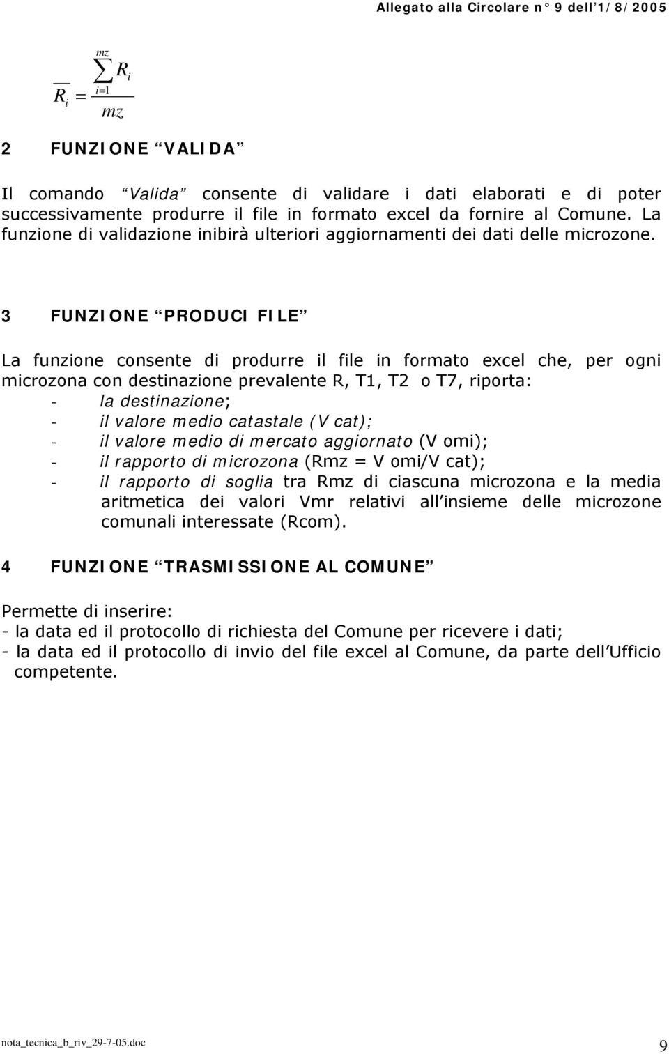 3 FUNZIONE PRODUCI FILE La fuzoe cosete d podue l fle fomato excel che, pe og mcozoa co destazoe pevalete R, T, T2 o T7, pota: - la destazoe; - l valoe medo catastale (V cat); - l valoe medo d mecato