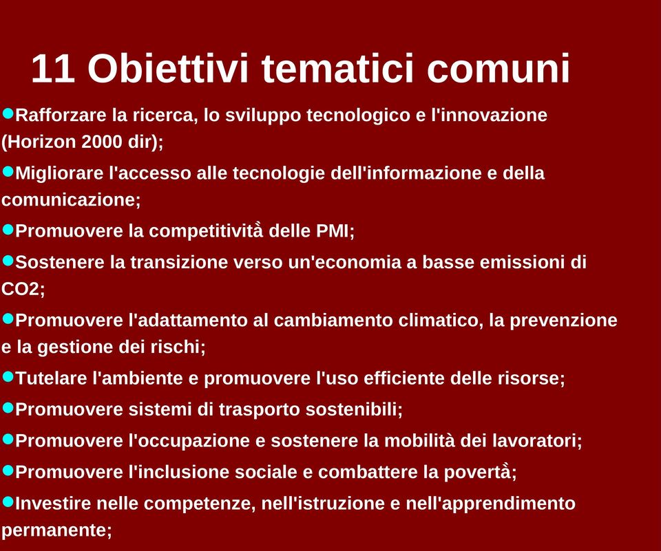 la prevenzione e la gestione dei rischi; Tutelare l'ambiente e promuovere l'uso efficiente delle risorse; Promuovere sistemi di trasporto sostenibili; Promuovere l'occupazione