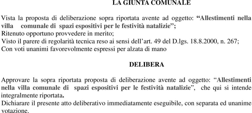 267; Con voti unanimi favorevolmente espressi per alzata di mano DELIBERA Approvare la sopra riportata proposta di deliberazione avente ad oggetto: Allestimenti nella