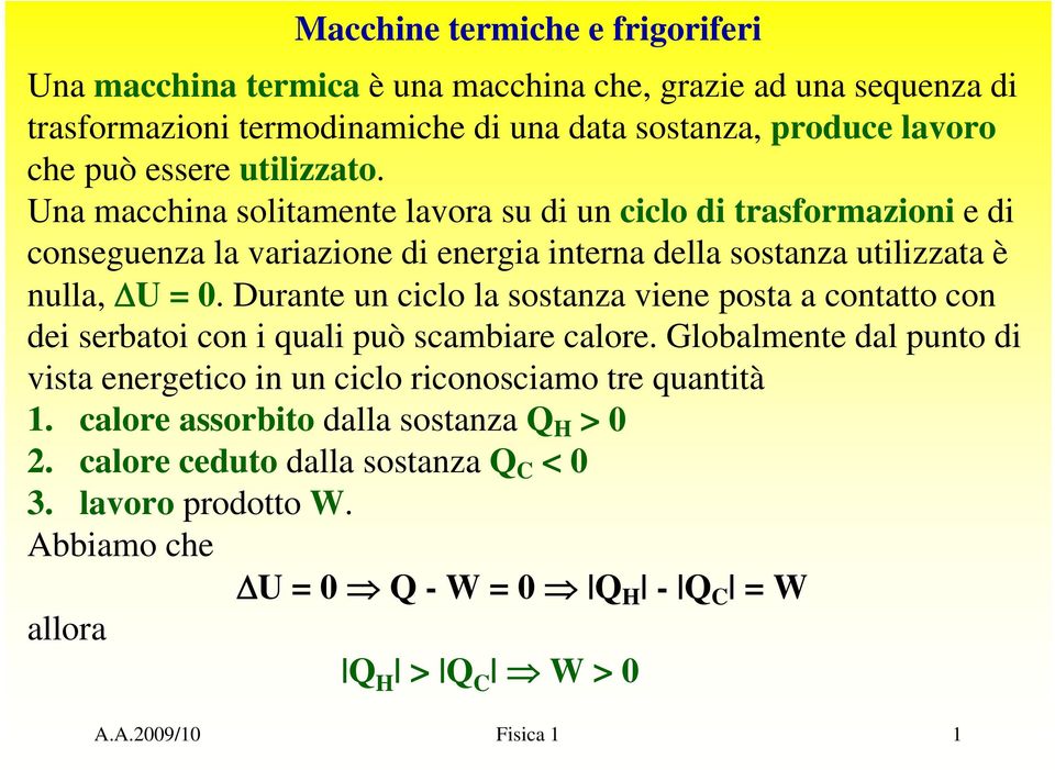 Un mhin solitmente lvor su i un ilo i trsformzioni e i onseguenz l vrizione i energi intern ell sostnz utilizzt è null, ΔU 0.