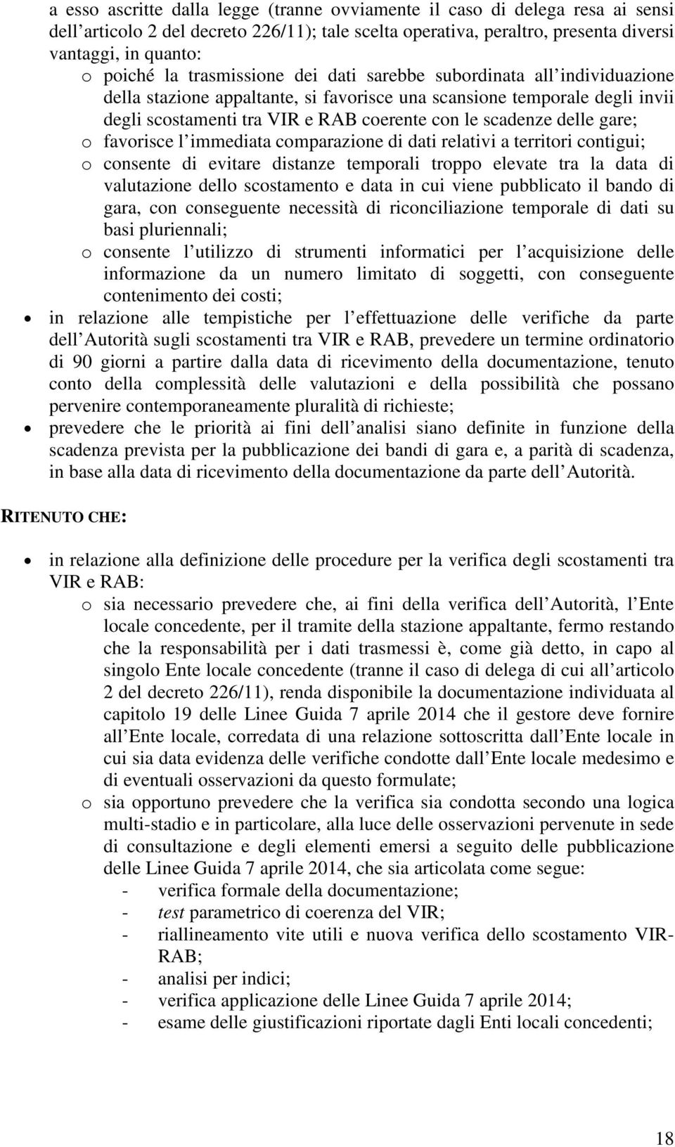 gare; o favorisce l immediata comparazione di dati relativi a territori contigui; o consente di evitare distanze temporali troppo elevate tra la data di valutazione dello scostamento e data in cui