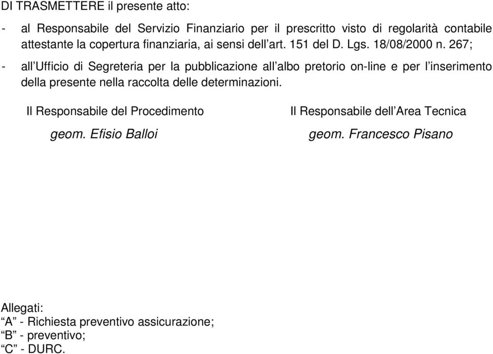 267; - all Ufficio di Segreteria per la pubblicazione all albo pretorio on-line e per l inserimento della presente nella raccolta delle