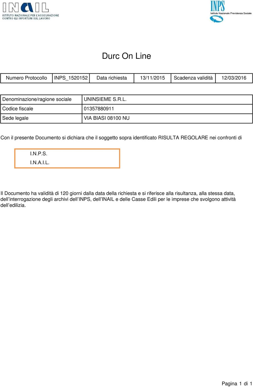 Codice fiscale 01357880911 Sede legale VIA BIASI 08100 NU Con il presente Documento si dichiara che il soggetto sopra identificato RISULTA