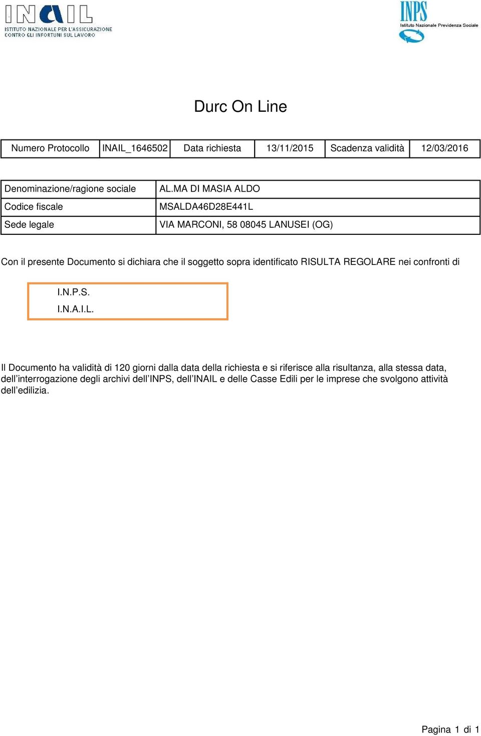 MA DI MASIA ALDO MSALDA46D28E441L VIA MARCONI, 58 08045 LANUSEI (OG) Con il presente Documento si dichiara che il soggetto sopra identificato RISULTA