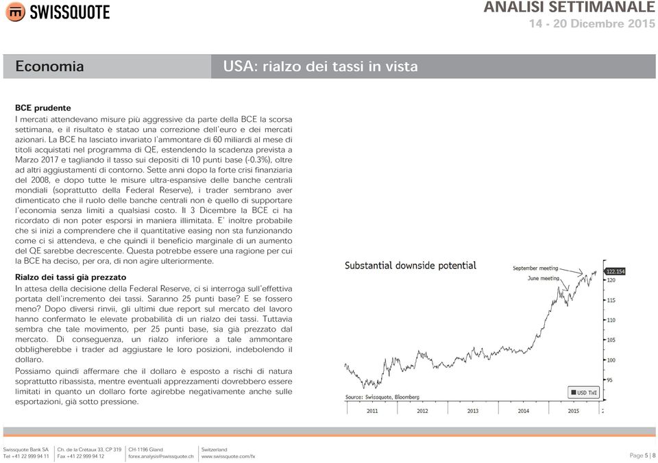 La BCE ha lasciato invariato l'ammontare di 60 miliardi al mese di titoli acquistati nel programma di QE, estendendo la scadenza prevista a Marzo 2017 e tagliando il tasso sui depositi di 10 punti