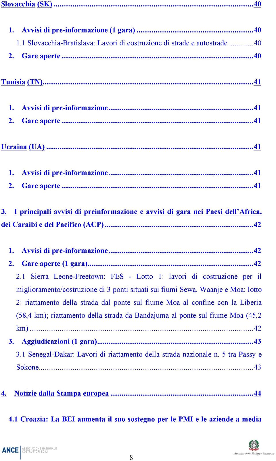 I principali avvisi di preinformazione e avvisi di gara nei Paesi dell Africa, dei Caraibi e del Pacifico (ACP)... 42 1. Avvisi di pre-informazione... 42 2.