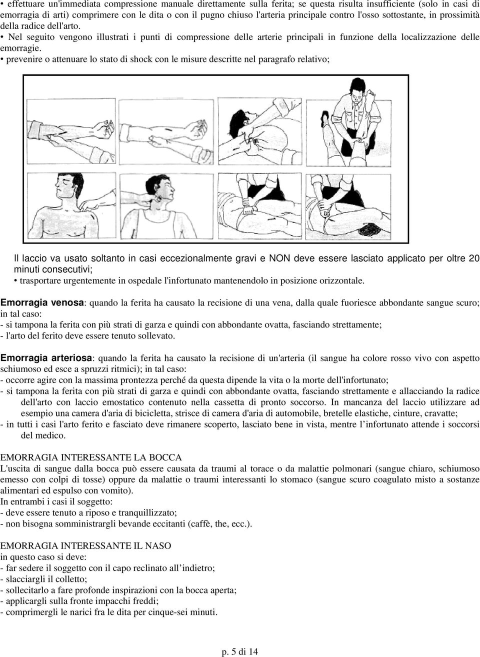 Nel seguito vengono illustrati i punti di compressione delle arterie principali in funzione della localizzazione delle emorragie.