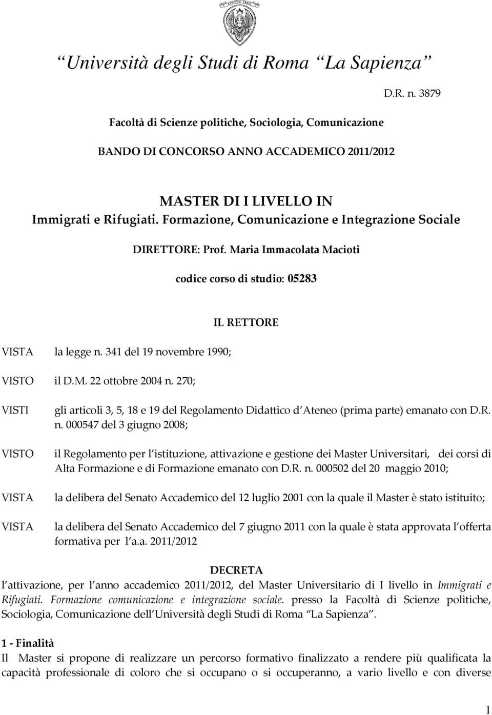 270; IL RETTORE VISTI VISTO VISTA VISTA gli articoli 3, 5, 18 e 19 del Regolamento Didattico d Ateneo (prima parte) emanato con D.R. n.